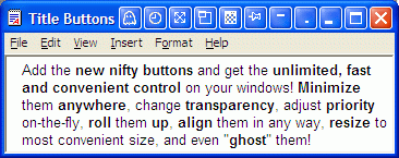 Add Minimize-to-Tray, Rollup/Unroll, Stay-on-Top and Make Transparent buttons to any window's title bar near the standard Minimize/Maximize/Close ones